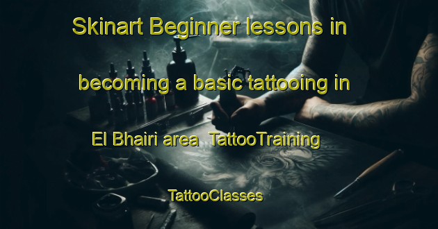 Skinart Beginner lessons in becoming a basic tattooing in El Bhairi area | TattooTraining | TattooClasses | SkinartTraining-Lebanon