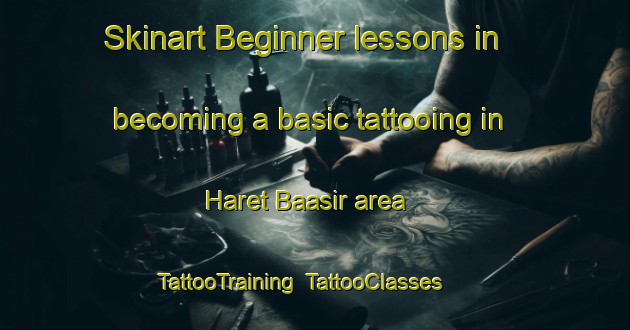 Skinart Beginner lessons in becoming a basic tattooing in Haret Baasir area | TattooTraining | TattooClasses | SkinartTraining-Lebanon