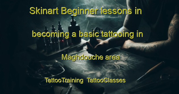 Skinart Beginner lessons in becoming a basic tattooing in Maghdouche area | TattooTraining | TattooClasses | SkinartTraining-Lebanon