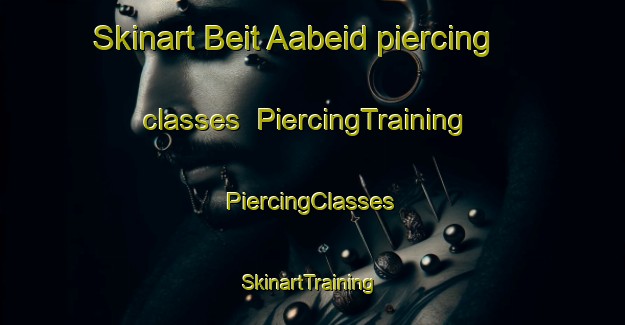 Skinart Beit Aabeid piercing classes | #PiercingTraining #PiercingClasses #SkinartTraining-Lebanon