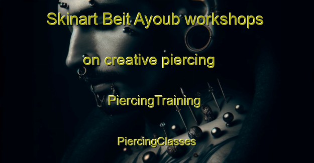 Skinart Beit Ayoub workshops on creative piercing | #PiercingTraining #PiercingClasses #SkinartTraining-Lebanon