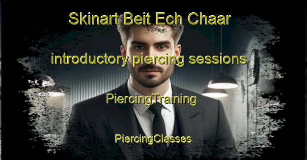 Skinart Beit Ech Chaar introductory piercing sessions | #PiercingTraining #PiercingClasses #SkinartTraining-Lebanon