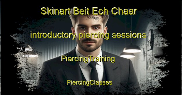 Skinart Beit Ech Chaar introductory piercing sessions | PiercingTraining | PiercingClasses | SkinartTraining-Lebanon