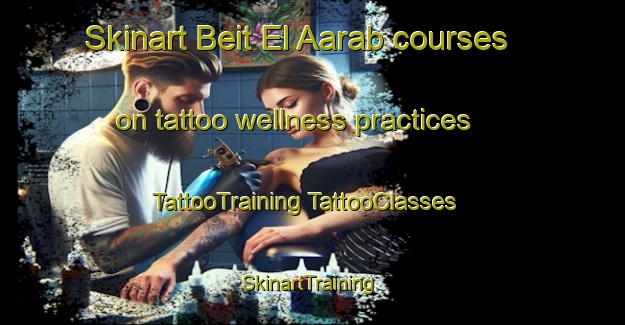 Skinart Beit El Aarab courses on tattoo wellness practices | #TattooTraining #TattooClasses #SkinartTraining-Lebanon