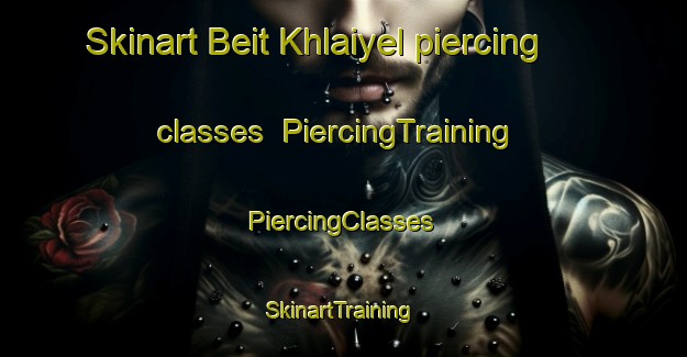 Skinart Beit Khlaiyel piercing classes | #PiercingTraining #PiercingClasses #SkinartTraining-Lebanon