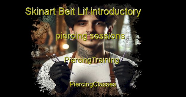 Skinart Beit Lif introductory piercing sessions | #PiercingTraining #PiercingClasses #SkinartTraining-Lebanon