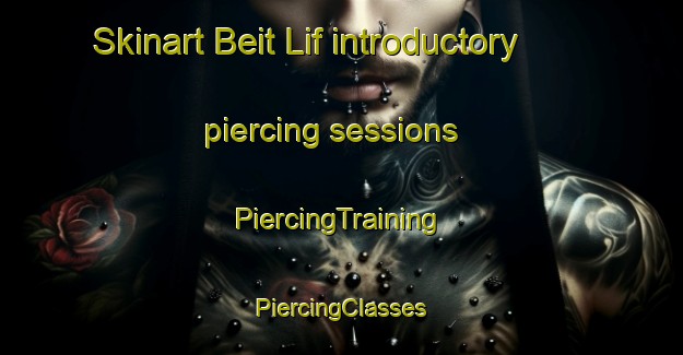 Skinart Beit Lif introductory piercing sessions | #PiercingTraining #PiercingClasses #SkinartTraining-Lebanon