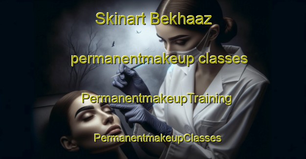 Skinart Bekhaaz permanentmakeup classes | PermanentmakeupTraining | PermanentmakeupClasses | SkinartTraining-Lebanon