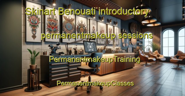 Skinart Benouati introductory permanentmakeup sessions | PermanentmakeupTraining | PermanentmakeupClasses | SkinartTraining-Lebanon