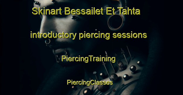 Skinart Bessailet Et Tahta introductory piercing sessions | PiercingTraining | PiercingClasses | SkinartTraining-Lebanon