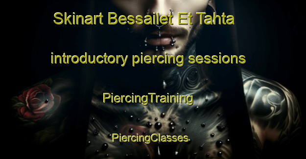 Skinart Bessailet Et Tahta introductory piercing sessions | PiercingTraining | PiercingClasses | SkinartTraining-Lebanon