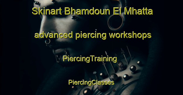 Skinart Bhamdoun El Mhatta advanced piercing workshops | #PiercingTraining #PiercingClasses #SkinartTraining-Lebanon