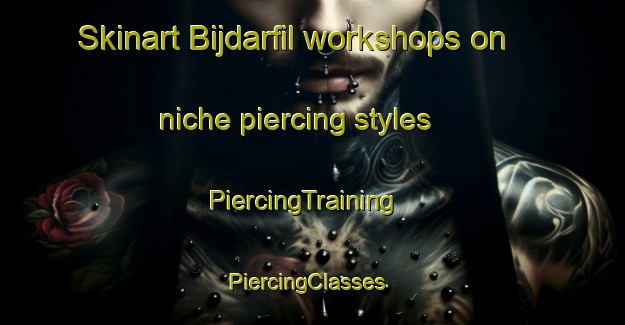 Skinart Bijdarfil workshops on niche piercing styles | PiercingTraining | PiercingClasses | SkinartTraining-Lebanon