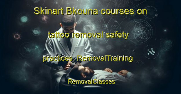 Skinart Bkouna courses on tattoo removal safety practices | RemovalTraining | RemovalClasses | SkinartTraining-Lebanon