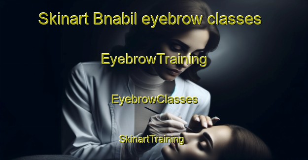 Skinart Bnabil eyebrow classes | EyebrowTraining | EyebrowClasses | SkinartTraining-Lebanon