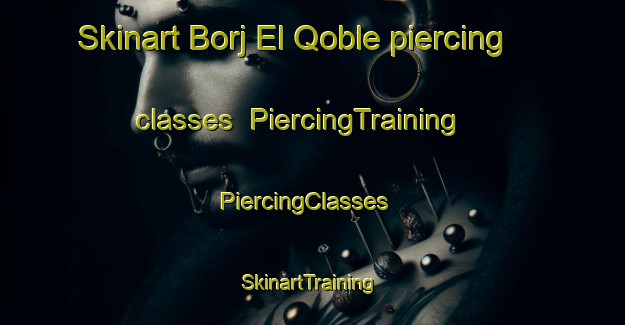 Skinart Borj El Qoble piercing classes | PiercingTraining | PiercingClasses | SkinartTraining-Lebanon