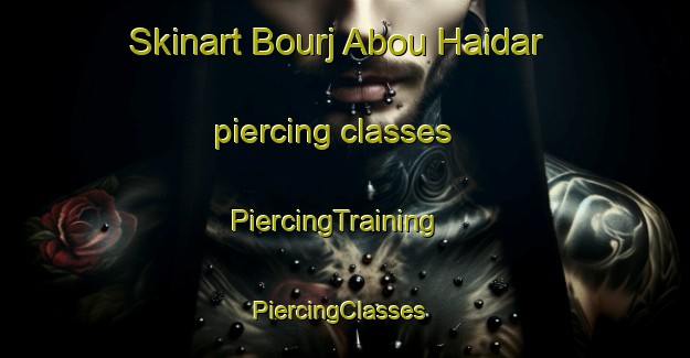 Skinart Bourj Abou Haidar piercing classes | PiercingTraining | PiercingClasses | SkinartTraining-Lebanon