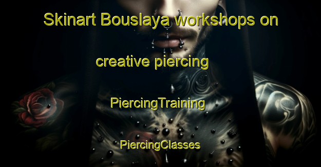 Skinart Bouslaya workshops on creative piercing | #PiercingTraining #PiercingClasses #SkinartTraining-Lebanon