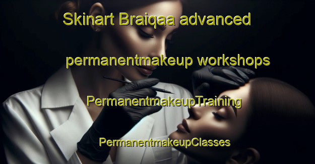 Skinart Braiqaa advanced permanentmakeup workshops | #PermanentmakeupTraining #PermanentmakeupClasses #SkinartTraining-Lebanon