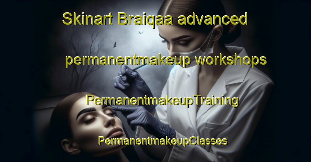 Skinart Braiqaa advanced permanentmakeup workshops | #PermanentmakeupTraining #PermanentmakeupClasses #SkinartTraining-Lebanon