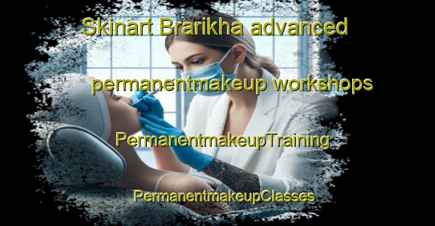 Skinart Brarikha advanced permanentmakeup workshops | PermanentmakeupTraining | PermanentmakeupClasses | SkinartTraining-Lebanon