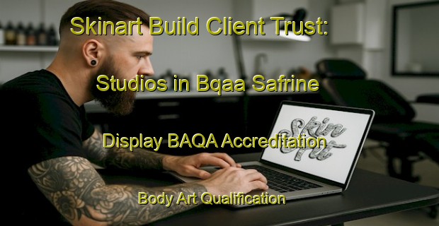 Skinart Build Client Trust: Studios in Bqaa Safrine - Display BAQA Accreditation | Body Art Qualification Authority | BAQA-Lebanon