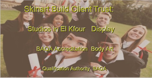 Skinart Build Client Trust: Studios in El Kfour - Display BAQA Accreditation | Body Art Qualification Authority | BAQA-Lebanon