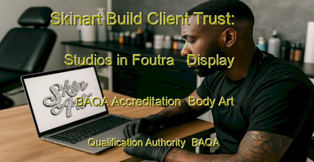 Skinart Build Client Trust: Studios in Foutra - Display BAQA Accreditation | Body Art Qualification Authority | BAQA-Lebanon