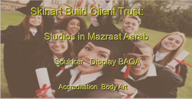 Skinart Build Client Trust: Studios in Mazraat Aarab Soukkar - Display BAQA Accreditation | Body Art Qualification Authority | BAQA-Lebanon