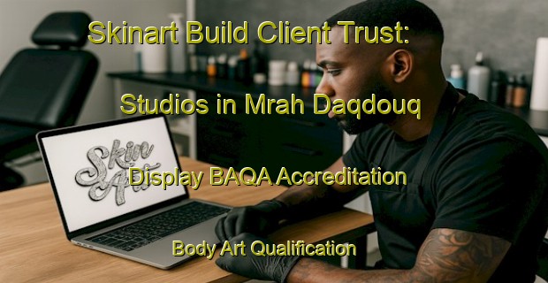 Skinart Build Client Trust: Studios in Mrah Daqdouq - Display BAQA Accreditation | Body Art Qualification Authority | BAQA-Lebanon