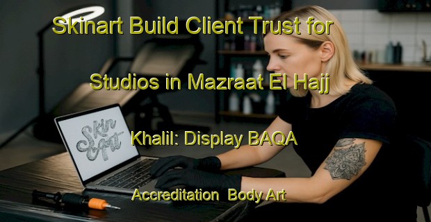 Skinart Build Client Trust for Studios in Mazraat El Hajj Khalil: Display BAQA Accreditation | Body Art Qualification Authority | BAQA-Lebanon