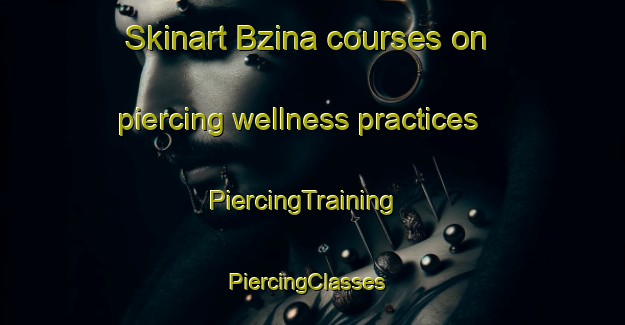 Skinart Bzina courses on piercing wellness practices | PiercingTraining | PiercingClasses | SkinartTraining-Lebanon