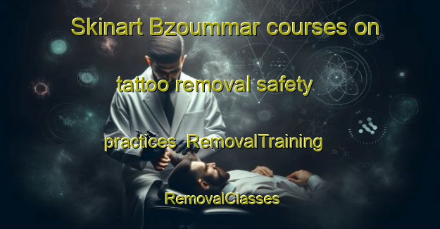 Skinart Bzoummar courses on tattoo removal safety practices | RemovalTraining | RemovalClasses | SkinartTraining-Lebanon