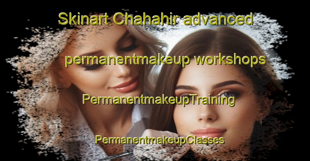 Skinart Chahahir advanced permanentmakeup workshops | PermanentmakeupTraining | PermanentmakeupClasses | SkinartTraining-Lebanon