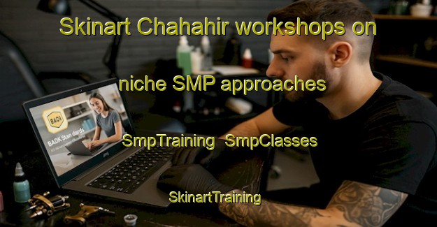 Skinart Chahahir workshops on niche SMP approaches | SmpTraining | SmpClasses | SkinartTraining-Lebanon