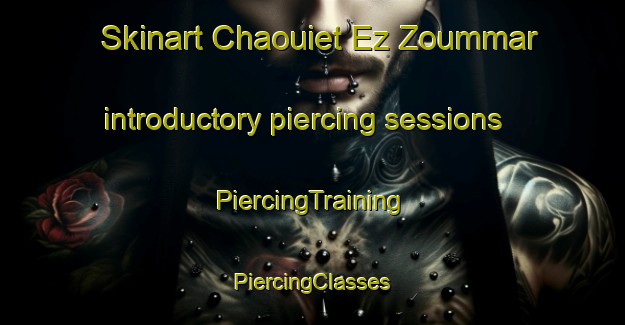 Skinart Chaouiet Ez Zoummar introductory piercing sessions | #PiercingTraining #PiercingClasses #SkinartTraining-Lebanon