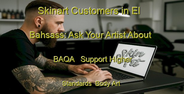 Skinart Customers in El Bahsass: Ask Your Artist About BAQA - Support Higher Standards | Body Art Qualification Authority | BAQA-Lebanon
