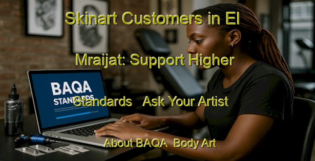 Skinart Customers in El Mraijat: Support Higher Standards - Ask Your Artist About BAQA | Body Art Qualification Authority | BAQA-Lebanon