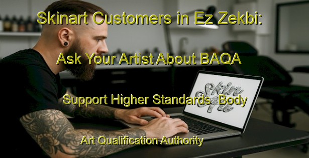 Skinart Customers in Ez Zekbi: Ask Your Artist About BAQA - Support Higher Standards | Body Art Qualification Authority | BAQA-Lebanon