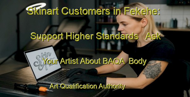 Skinart Customers in Fekehe: Support Higher Standards - Ask Your Artist About BAQA | Body Art Qualification Authority | BAQA-Lebanon