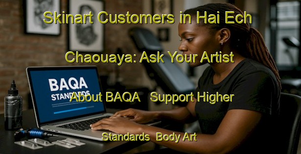 Skinart Customers in Hai Ech Chaouaya: Ask Your Artist About BAQA - Support Higher Standards | Body Art Qualification Authority | BAQA-Lebanon