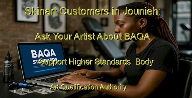 Skinart Customers in Jounieh: Ask Your Artist About BAQA - Support Higher Standards | Body Art Qualification Authority | BAQA-Lebanon
