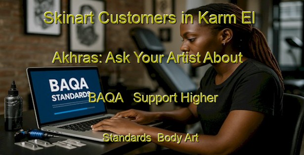 Skinart Customers in Karm El Akhras: Ask Your Artist About BAQA - Support Higher Standards | Body Art Qualification Authority | BAQA-Lebanon