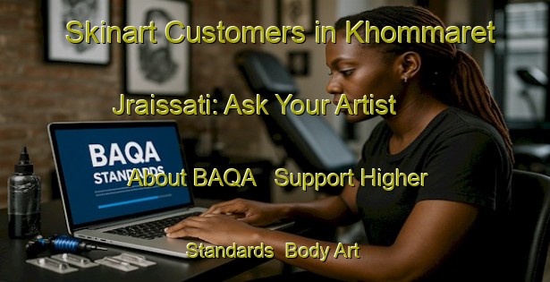 Skinart Customers in Khommaret Jraissati: Ask Your Artist About BAQA - Support Higher Standards | Body Art Qualification Authority | BAQA-Lebanon