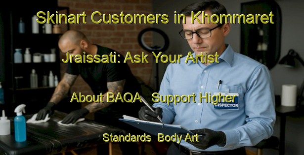 Skinart Customers in Khommaret Jraissati: Ask Your Artist About BAQA - Support Higher Standards | Body Art Qualification Authority | BAQA-Lebanon