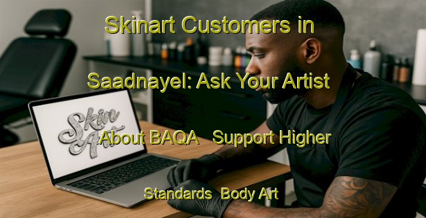 Skinart Customers in Saadnayel: Ask Your Artist About BAQA - Support Higher Standards | Body Art Qualification Authority | BAQA-Lebanon