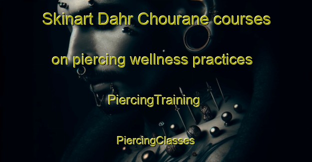 Skinart Dahr Chourane courses on piercing wellness practices | #PiercingTraining #PiercingClasses #SkinartTraining-Lebanon