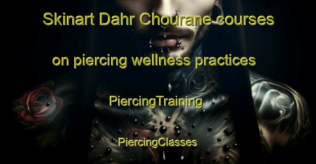 Skinart Dahr Chourane courses on piercing wellness practices | #PiercingTraining #PiercingClasses #SkinartTraining-Lebanon