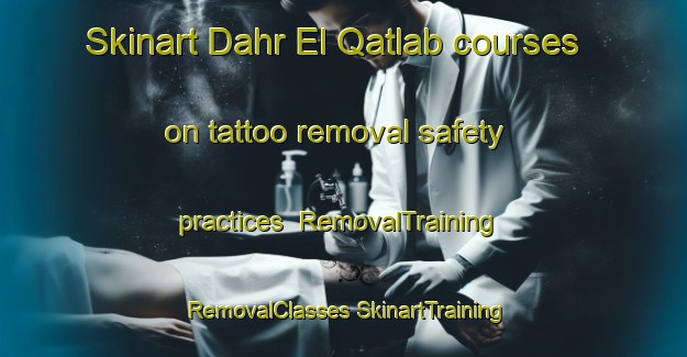 Skinart Dahr El Qatlab courses on tattoo removal safety practices | #RemovalTraining #RemovalClasses #SkinartTraining-Lebanon