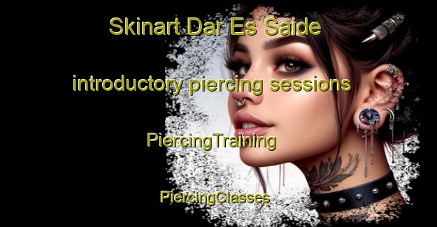 Skinart Dar Es Saide introductory piercing sessions | PiercingTraining | PiercingClasses | SkinartTraining-Lebanon